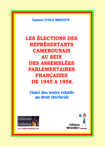 LES ELECTIONS DES REPRESENTANTS CAMEROUNAIS AU SEIN DES ASSEMBLEES PARLEMENTAIRES FRANÇAISES  DE  1945 A 1958.